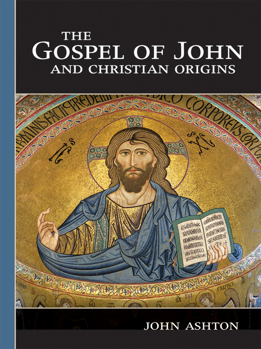 Title details for The Gospel of John and Christian Origins by John Ashton - Available